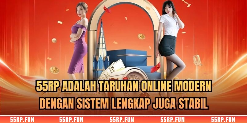 55RP adalah taruhan online modern dengan sistem lengkap juga stabil