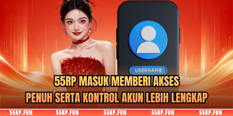 55RP Masuk memberi akses penuh serta kontrol akun lebih lengkap