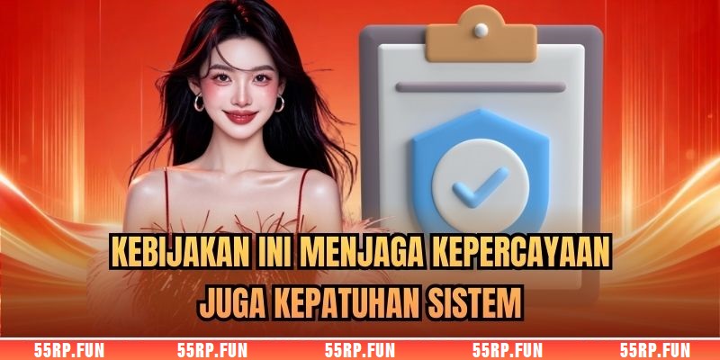 Kebijakan ini menjaga kepercayaan juga kepatuhan sistem