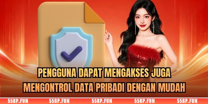 Pengguna dapat mengakses juga mengontrol data pribadi dengan mudah