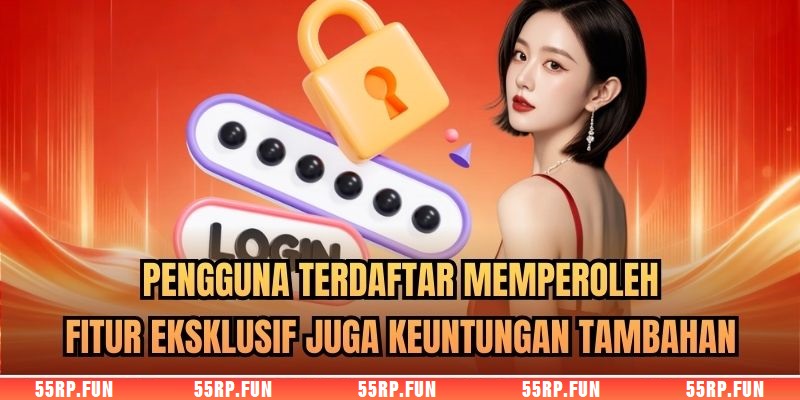 Pengguna terdaftar memperoleh fitur eksklusif juga keuntungan tambahan
